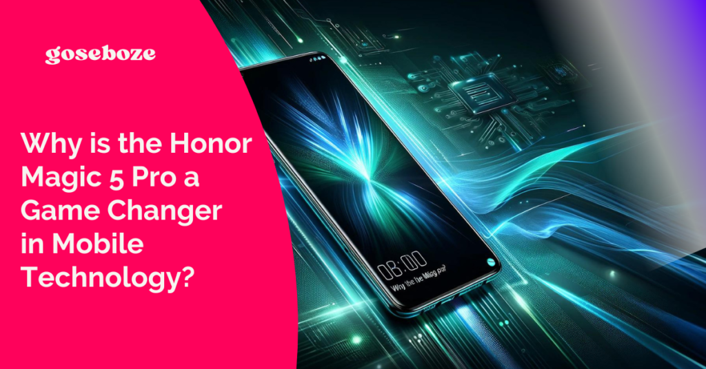 Why is the Honor Magic 5 Pro a Game Changer in Mobile Technology