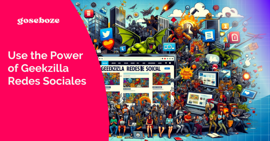 Use the Power of Geekzilla Redes Sociales