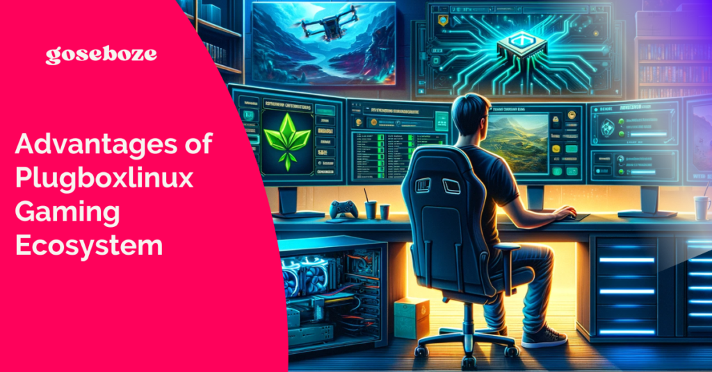 Advantages of Plugboxlinux Gaming Ecosystem