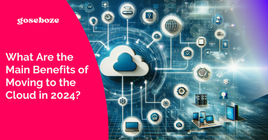 What Are the Main Benefits of Moving to the Cloud in 2024?