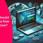 Why you should download free vpn