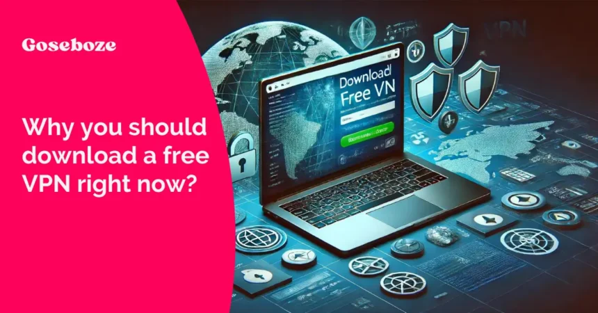 Why you should download free vpn