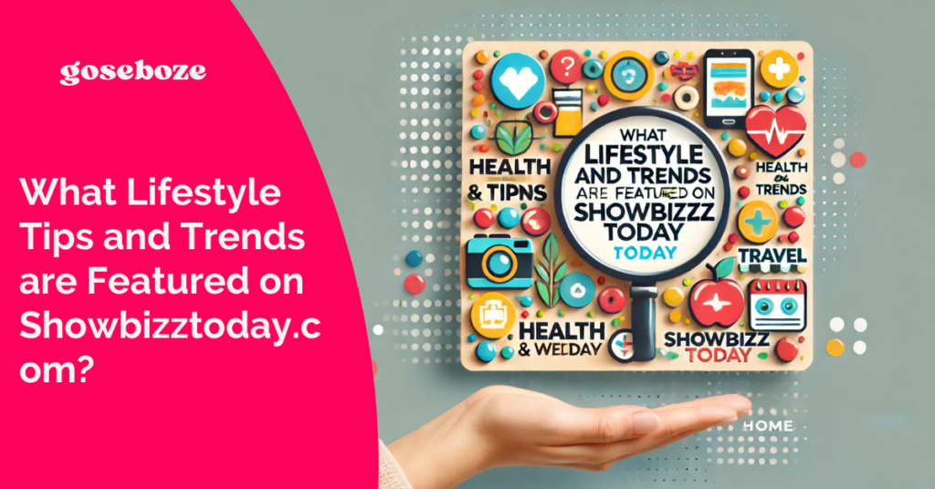 What Lifestyle Tips and Trends are Featured on Showbizztoday.com?