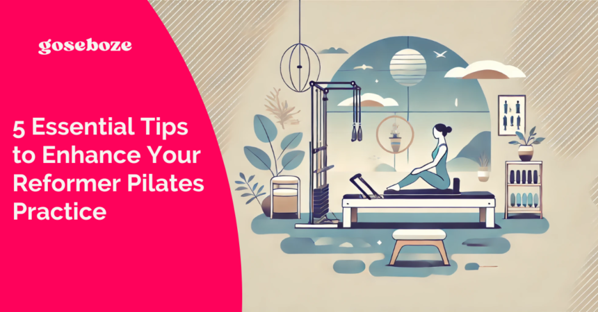 5 Essential Tips to Enhance Your Reformer Pilates Practice