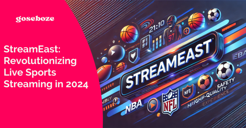 StreamEast: Revolutionizing Live Sports Streaming in 2024