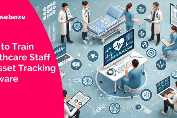 How to Train Healthcare Staff on Asset Tracking Software