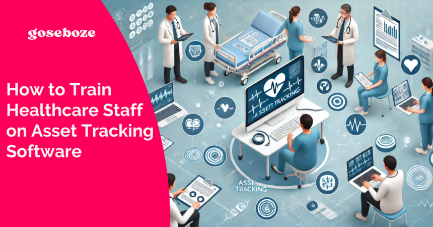 How to Train Healthcare Staff on Asset Tracking Software