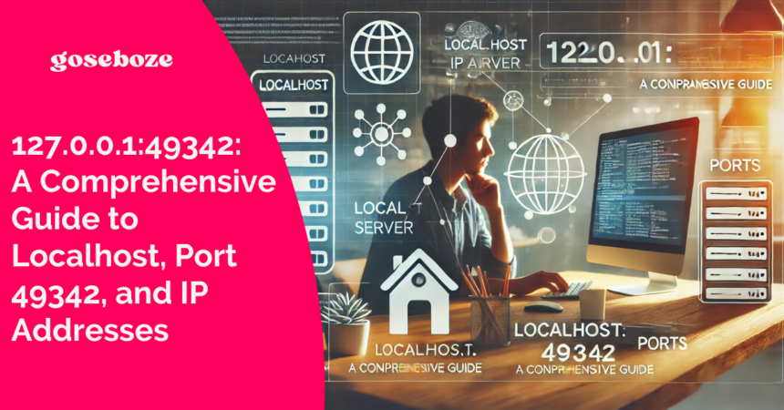 127.0.0.1:49342: A Comprehensive Guide to Localhost, Port 49342, and IP Addresses