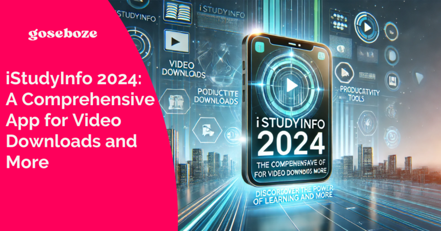 iStudyInfo 2024: The Comprehensive App for Video Downloads and More