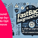 FastBackgroundCheck: A Step-by-Step Guide to Opt Out and Remove Your Data