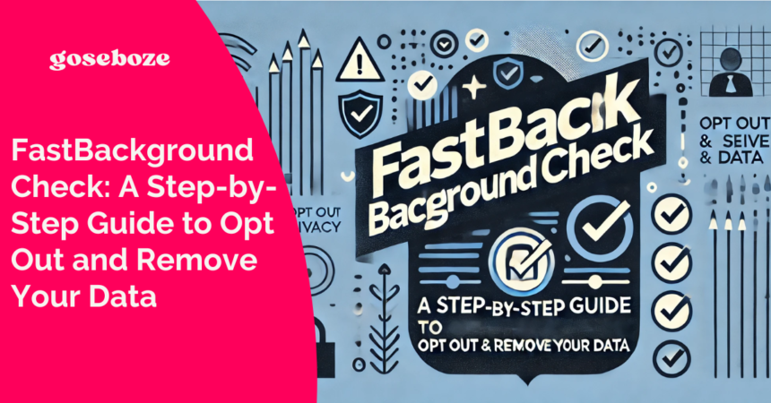 FastBackgroundCheck: A Step-by-Step Guide to Opt Out and Remove Your Data