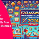 Ezclasswork: Revolutionize Learning with Fun Mini-Games in 2024