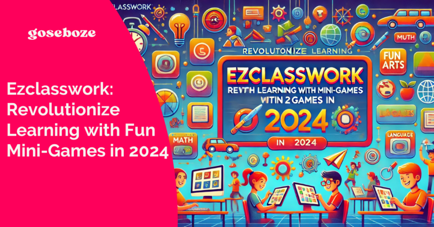 Ezclasswork: Revolutionize Learning with Fun Mini-Games in 2024