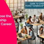 How to Choose the Right Internship Program for Career Goals