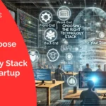 How to Choose the Right Technology Stack for Your Startup