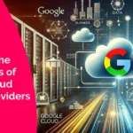 Unveiling the Advantages of Google Cloud Service Providers