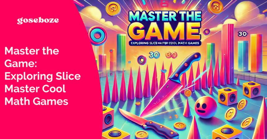 Master the Game: Exploring Slice Master Cool Math Games