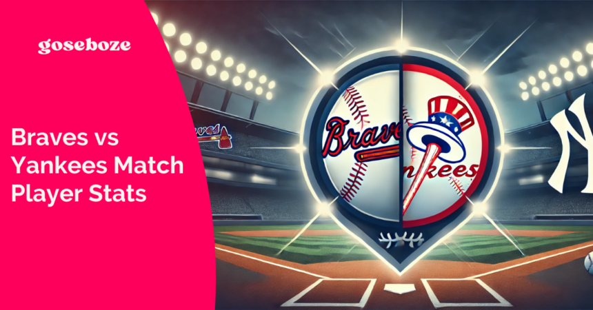 Atlanta Braves vs Yankees Match Player Stats and Key Moments