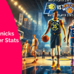 Pacers vs Knicks Match Player Stats