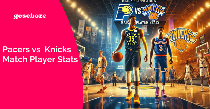 Pacers vs Knicks Match Player Stats