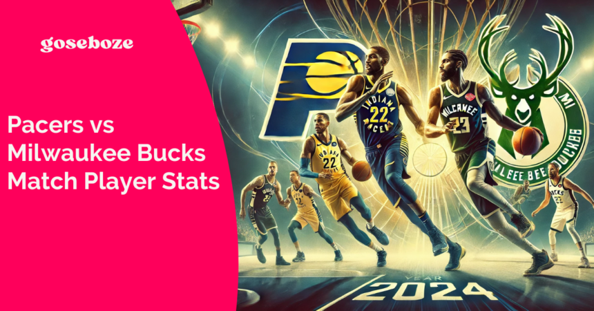 Pacers vs Milwaukee Bucks Match Player Stats