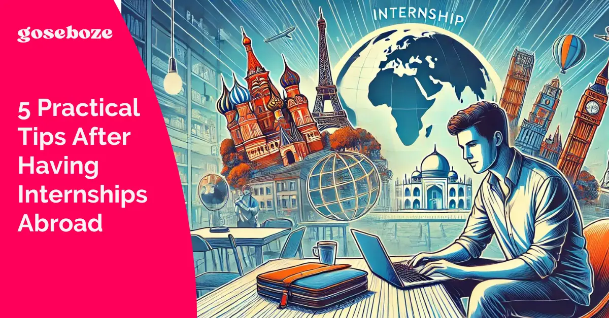 5 Practical Tips After Having Internships Abroad