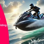 Everything you need to know about Jet Ski Riding