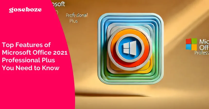 Top Features of Microsoft Office 2021 Professional Plus