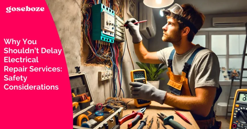 Why You Shouldn’t Delay Electrical Repair Services