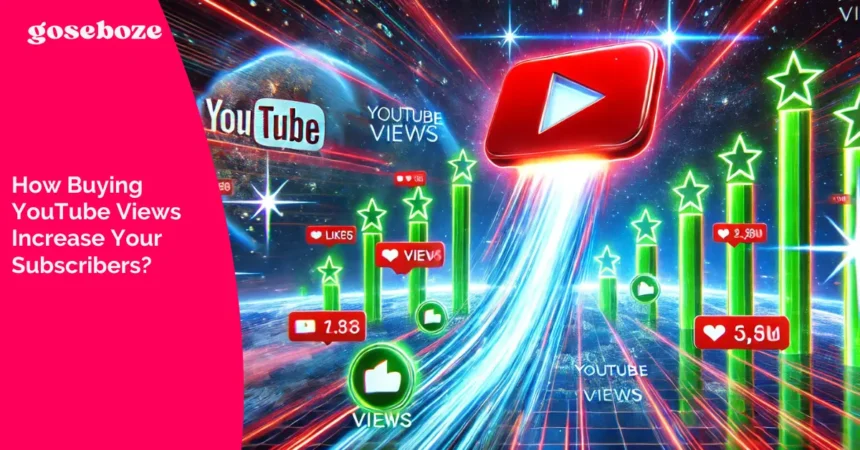 How Buying YouTube Views Increase Your Subscribers?