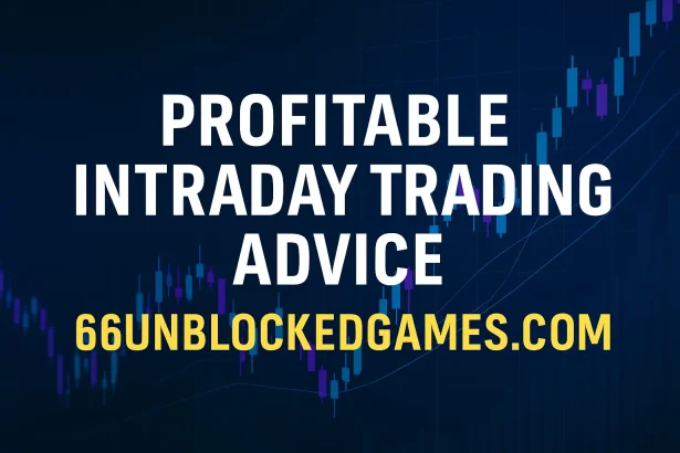 Profitable Intraday Trading Advice 66UnblockedGames.com