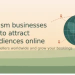 How Tourism Businesses Can Start to Attract Global Audiences Online